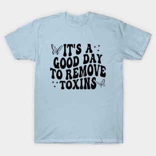 Groovy It's A Good Day To Remove Toxins Dialysis Technician T-Shirt